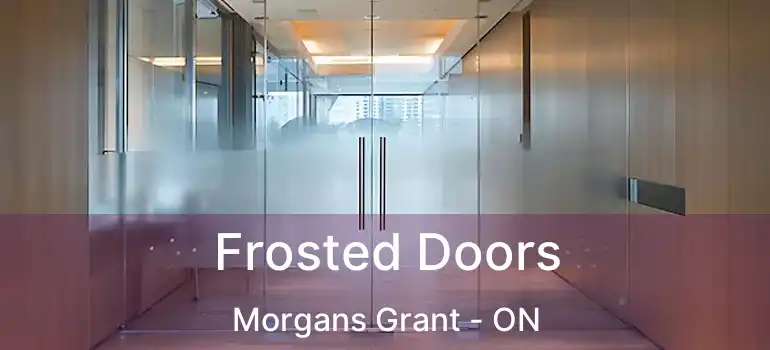  Frosted Doors Morgans Grant - ON