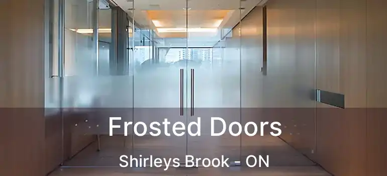  Frosted Doors Shirleys Brook - ON
