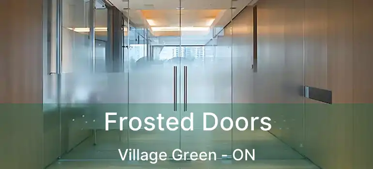  Frosted Doors Village Green - ON