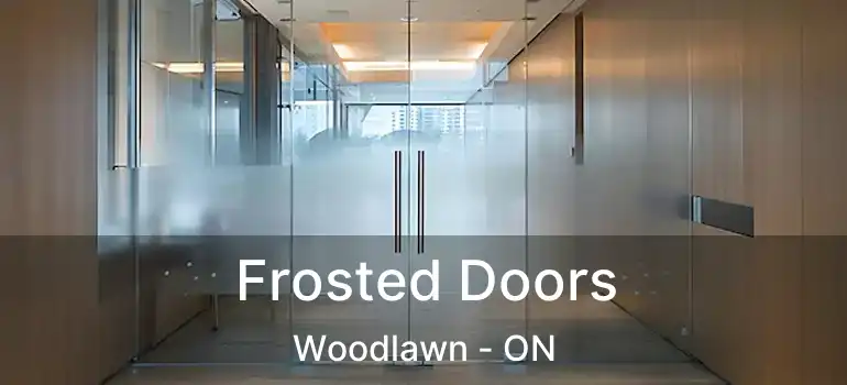  Frosted Doors Woodlawn - ON