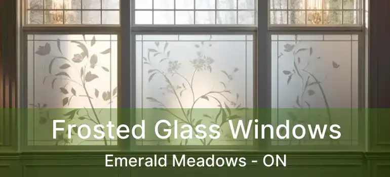  Frosted Glass Windows Emerald Meadows - ON