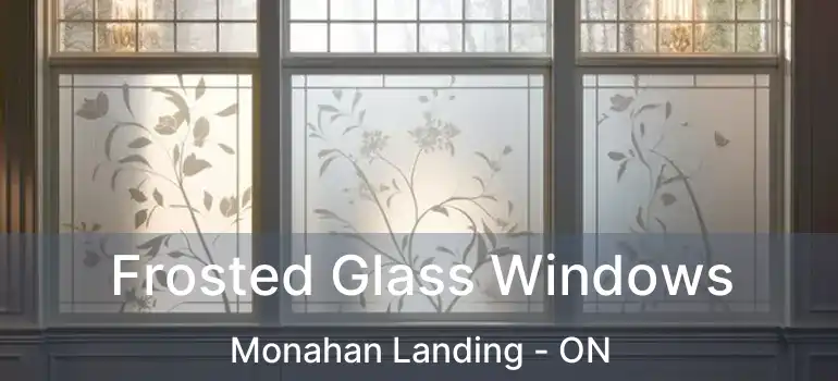  Frosted Glass Windows Monahan Landing - ON
