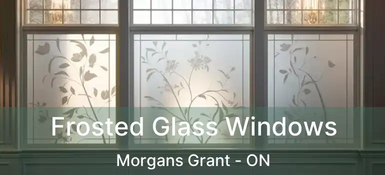  Frosted Glass Windows Morgans Grant - ON