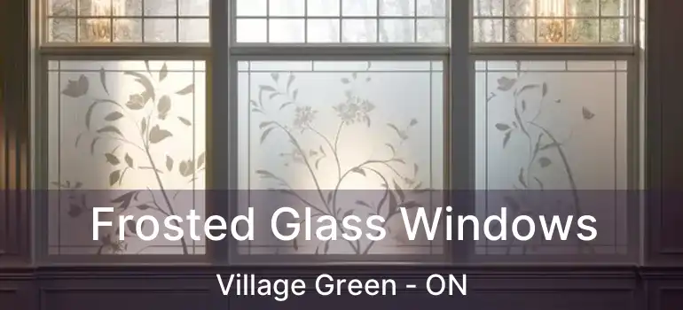 Frosted Glass Windows Village Green - ON