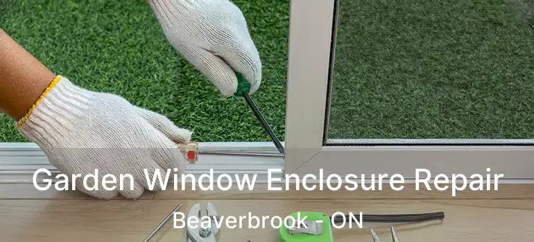 Garden Window Enclosure Repair Beaverbrook - ON
