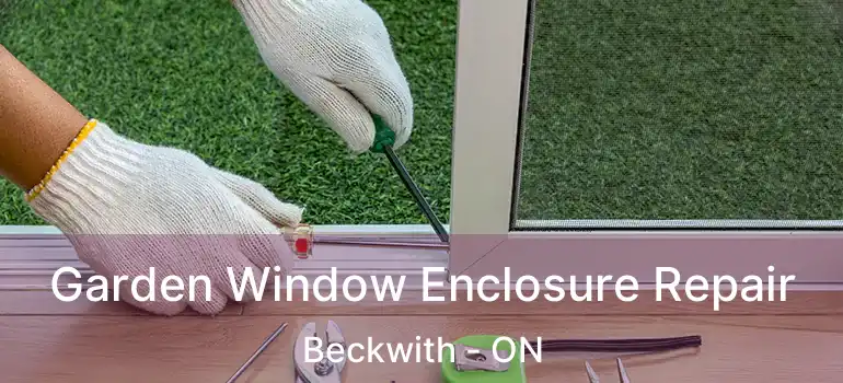  Garden Window Enclosure Repair Beckwith - ON