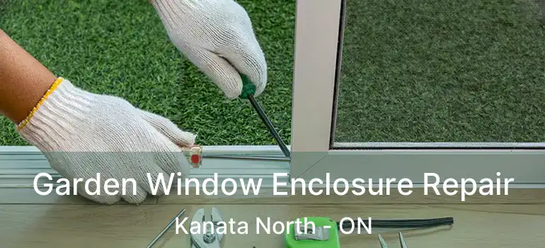  Garden Window Enclosure Repair Kanata North - ON