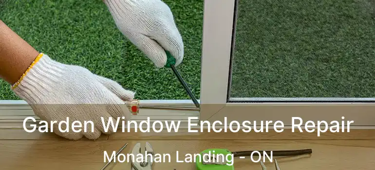  Garden Window Enclosure Repair Monahan Landing - ON
