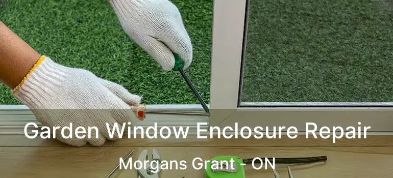  Garden Window Enclosure Repair Morgans Grant - ON