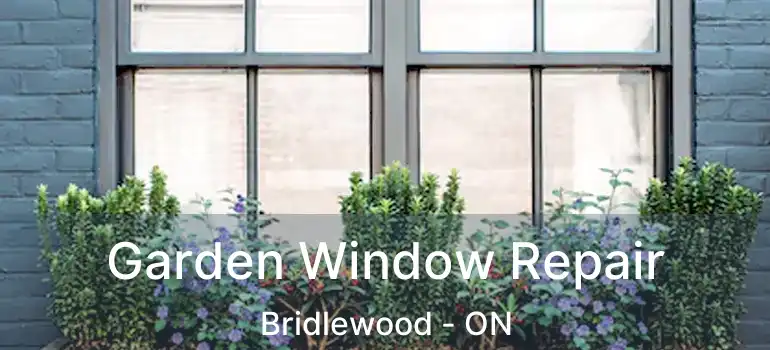  Garden Window Repair Bridlewood - ON