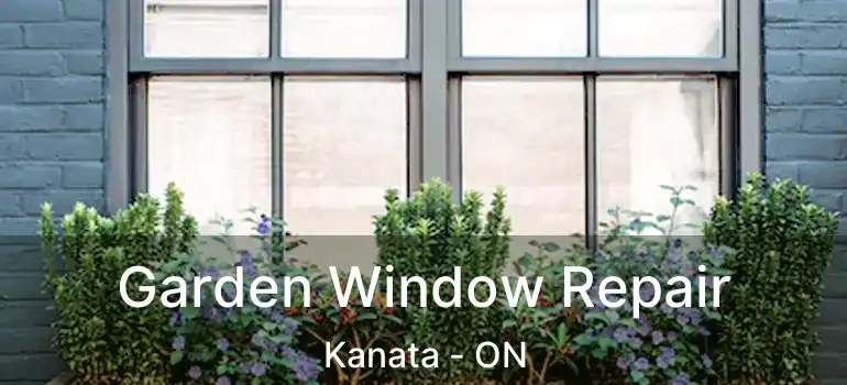  Garden Window Repair Kanata - ON