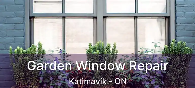  Garden Window Repair Katimavik - ON