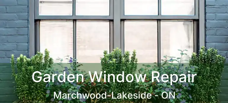  Garden Window Repair Marchwood-Lakeside - ON
