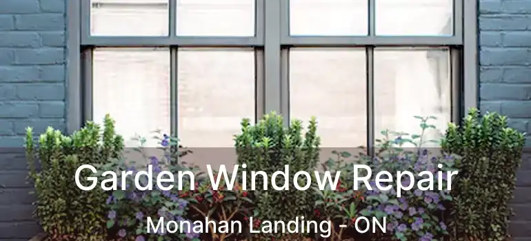  Garden Window Repair Monahan Landing - ON