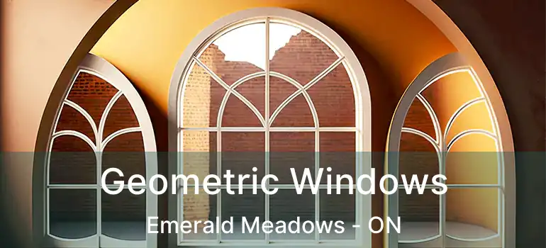  Geometric Windows Emerald Meadows - ON