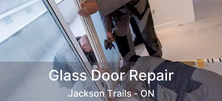  Glass Door Repair Jackson Trails - ON