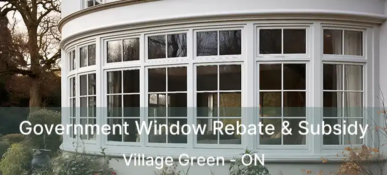  Government Window Rebate & Subsidy Village Green - ON