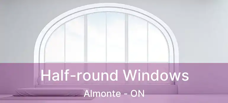 Half-round Windows Almonte - ON