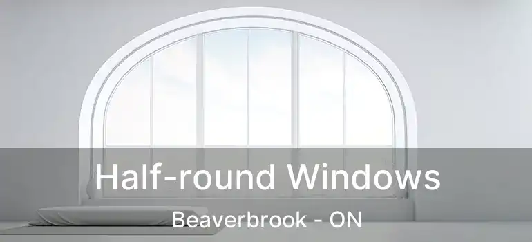  Half-round Windows Beaverbrook - ON