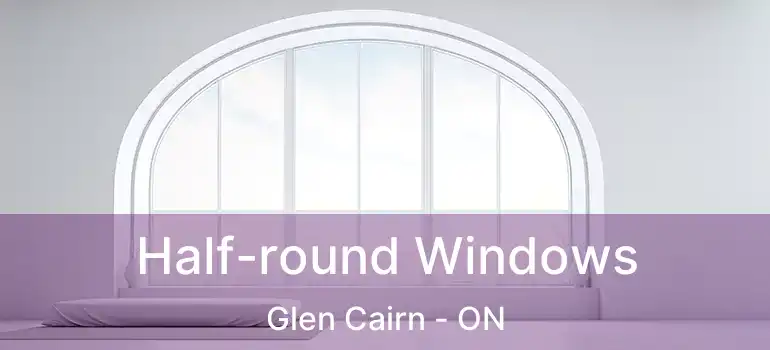  Half-round Windows Glen Cairn - ON
