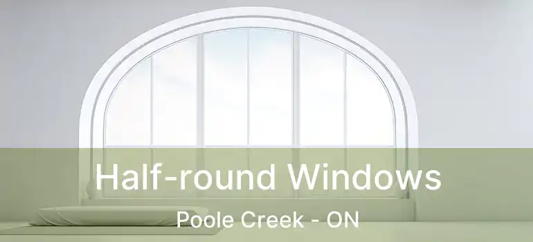  Half-round Windows Poole Creek - ON