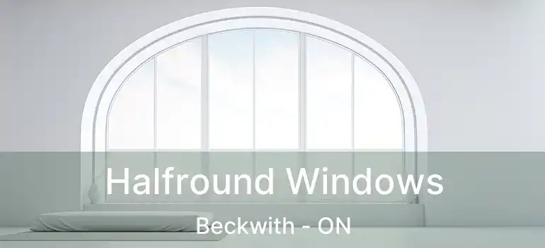  Halfround Windows Beckwith - ON