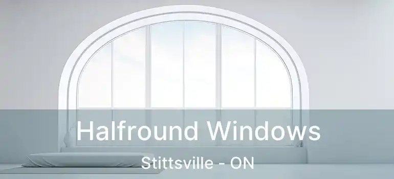  Halfround Windows Stittsville - ON