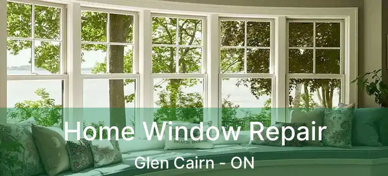  Home Window Repair Glen Cairn - ON