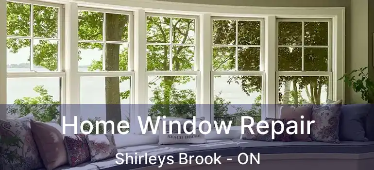  Home Window Repair Shirleys Brook - ON