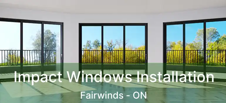  Impact Windows Installation Fairwinds - ON
