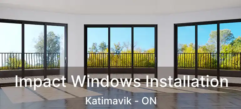  Impact Windows Installation Katimavik - ON