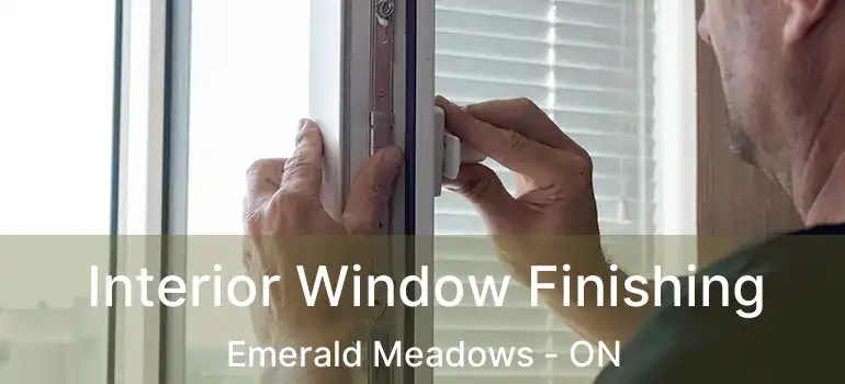  Interior Window Finishing Emerald Meadows - ON