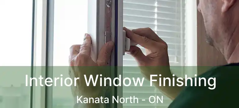  Interior Window Finishing Kanata North - ON