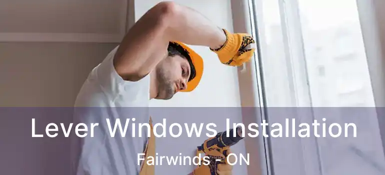  Lever Windows Installation Fairwinds - ON