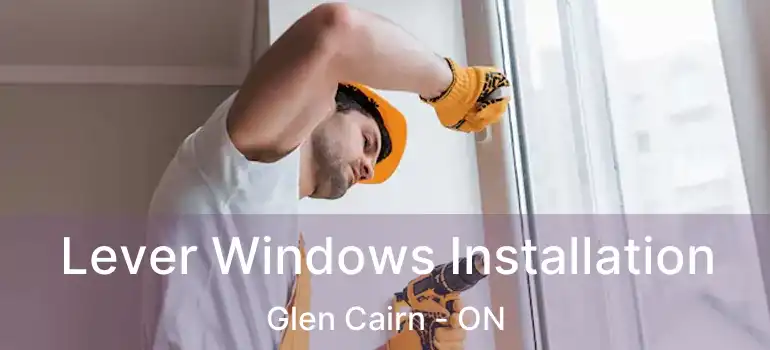  Lever Windows Installation Glen Cairn - ON
