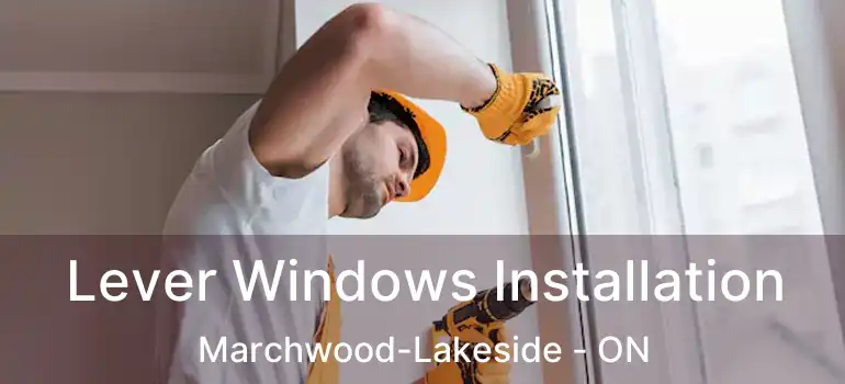  Lever Windows Installation Marchwood-Lakeside - ON