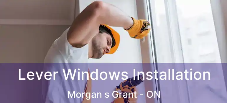  Lever Windows Installation Morgan s Grant - ON