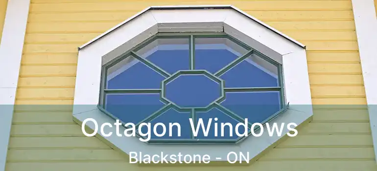  Octagon Windows Blackstone - ON
