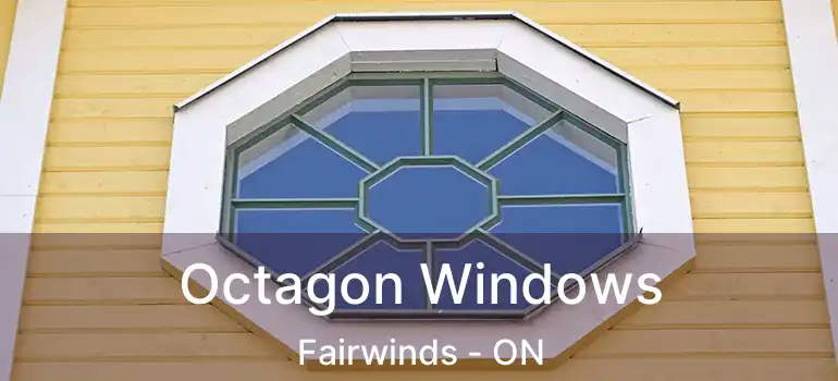  Octagon Windows Fairwinds - ON