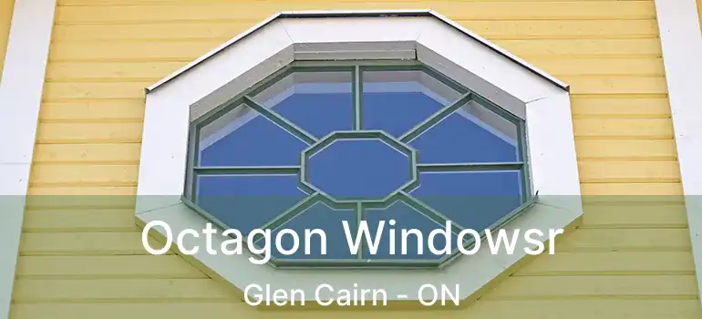  Octagon Windowsr Glen Cairn - ON