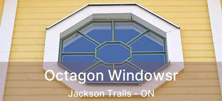  Octagon Windowsr Jackson Trails - ON