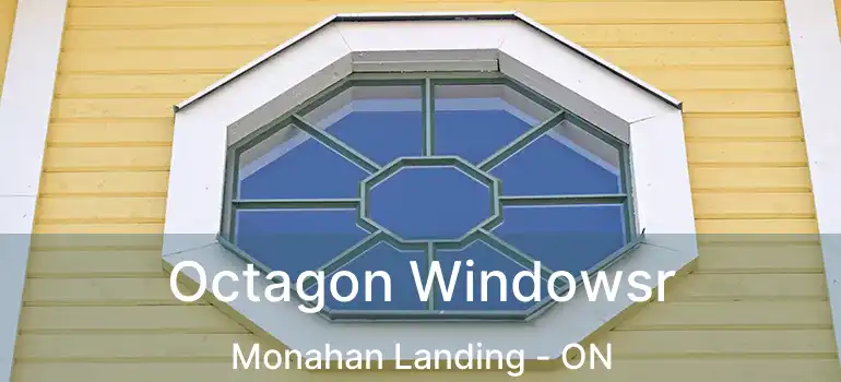  Octagon Windowsr Monahan Landing - ON
