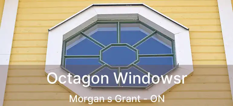  Octagon Windowsr Morgan s Grant - ON
