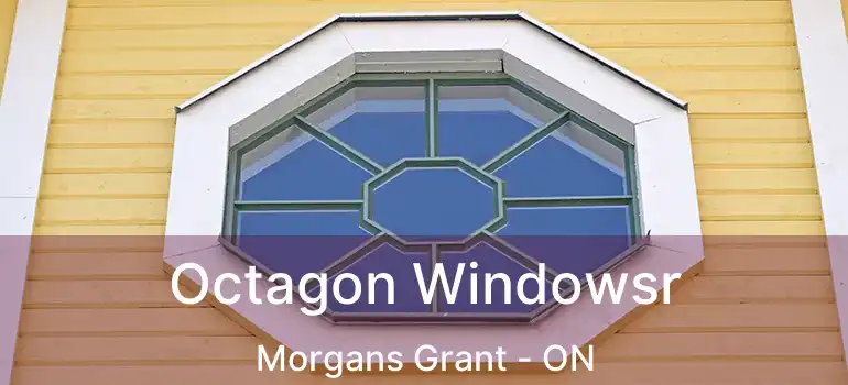  Octagon Windowsr Morgans Grant - ON