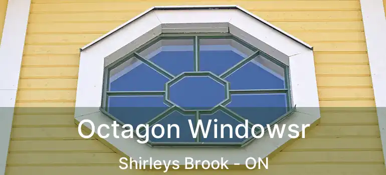  Octagon Windowsr Shirleys Brook - ON