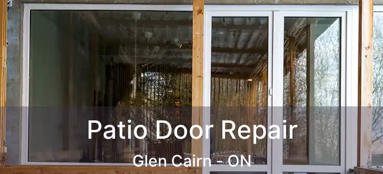  Patio Door Repair Glen Cairn - ON