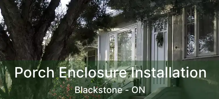  Porch Enclosure Installation Blackstone - ON