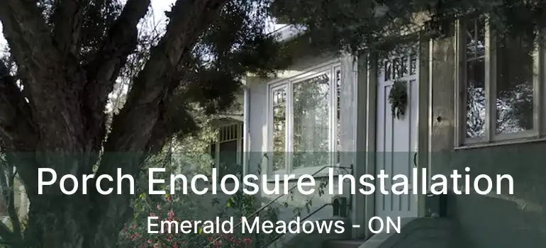  Porch Enclosure Installation Emerald Meadows - ON