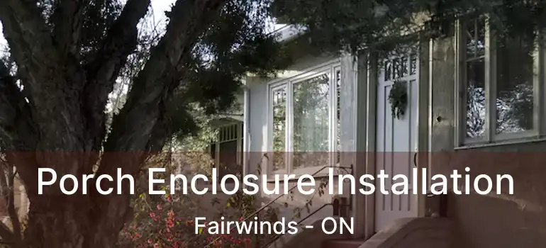  Porch Enclosure Installation Fairwinds - ON