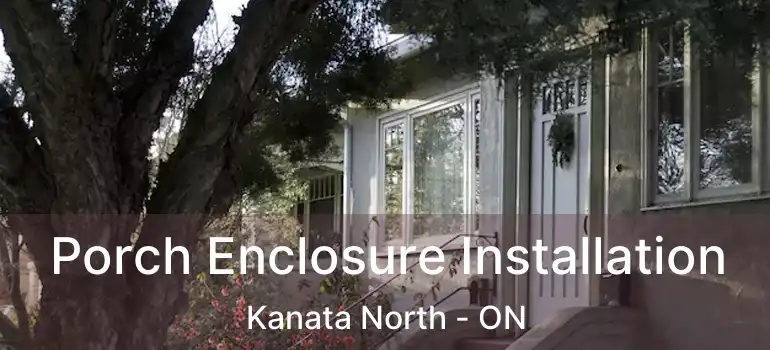  Porch Enclosure Installation Kanata North - ON